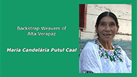 Backstrap Weavers of Alta Verapaz: María Candelária Putul Caal